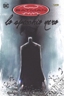 Lo specchio nero. Batman. Vol. 1 libro di Snyder Scott