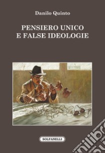 Pensiero unico e false ideologie libro di Quinto Danilo