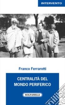Centralità del mondo periferico libro di Ferrarotti Franco