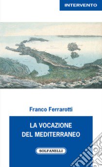 La vocazione del Mediterraneo libro di Ferrarotti Franco