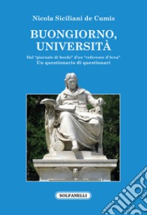 Buongiorno, università. Dal «giornale di bordo» d'un «referente d'Area». Un questionario di questionari libro di Siciliani de Cumis Nicola