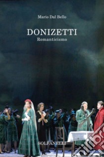 Donizetti. Romaticismo libro di Dal Bello Mario