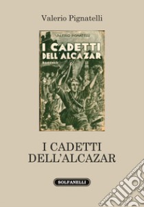 I cadetti dell'Alcazar libro di Pignatelli Valerio