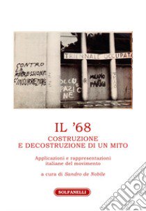 Il '68. Costruzione e decostruzione di un mito. Applicazioni e rappresentazioni italiane del movimento libro di De Nobile S. (cur.)