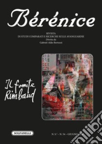 Bérénice. Il fomite Rimbaud. Vol. 54 libro di Bertozzi G. A. (cur.)