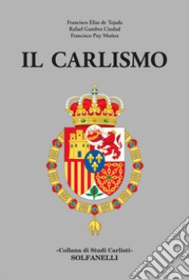 Il carlismo libro di Elías de Tejada Francisco; Ciudad Rafael Gambra; Muñoz Francisco Puy