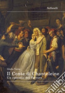 Il Conte di Chanteleine. Un episodio del Terrore libro di Verne Jules