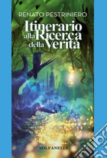 Itinerario alla ricerca della verità libro di Pestriniero Renato