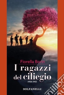 I ragazzi del ciliegio. 1918-1945 libro di Borin Fiorella