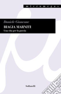 Biagia Marniti. Una vita per la poesia libro di Giancane Daniele