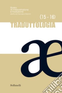 Traduttologia. Rivista di interpretazione e traduzione. Vol. 15-16 libro di Marroni F. (cur.)