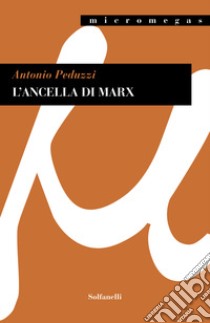 L'ancella di Marx libro di Peduzzi Antonio