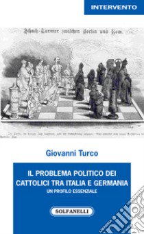 I problema politico dei cattolici tra Italia e Germania libro di Turco Giovanni