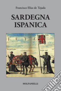 Sardegna ispanica libro di Tejada Francisco Elías de