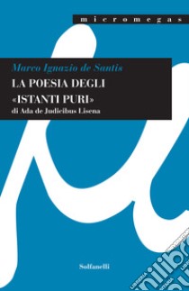 La poesia degli «istanti puri» di Ada De Judicibus Lisena libro di De Santis Marco Ignazio