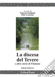 La discesa del Tevere e altre storie di fiumara libro di Emiliani Vittorio; Coscetta Pino