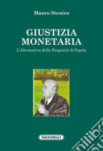 Giustizia monetaria. L'alternativa della proprietà di popolo libro di Stenico Mauro