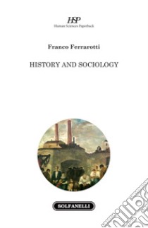 History and sociology libro di Ferrarotti Franco