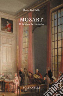 Mozart. Il teatro del mondo libro di Dal Bello Mario