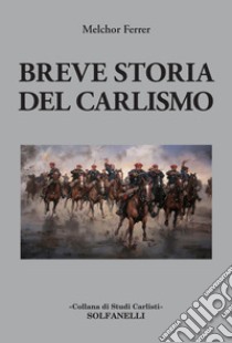 Breve storia del carlismo libro di Ferrer Melchor; De Antonellis G. (cur.)