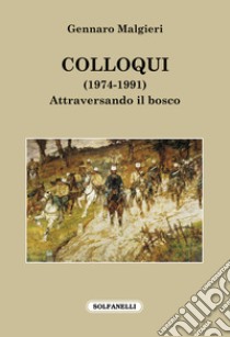 Colloqui (1974-1991). Attraversando il bosco libro di Malgieri Gennaro