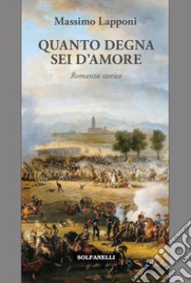 Quanto degna sei d'amore libro di Lapponi Massimo