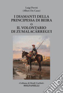 I diamanti della principessa di Beira o Il volontario di Zumalacárregui libro di Previti Luigi; Du Casse Albert; De Antonellis G. (cur.)