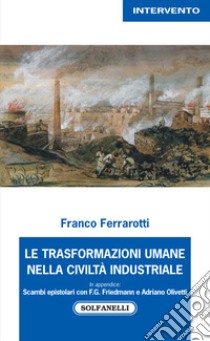 Le trasformazioni umane nella civiltà industriale libro di Ferrarotti Franco