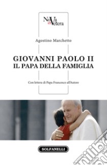 Giovanni Paolo II. Il Papa della famiglia libro di Marchetto Agostino