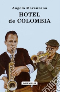 Hotel de Colombia libro di Marenzana Angelo