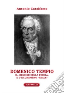 Domenico Tempio. Il «demone della poesia» e l'Illuminismo «reale» libro di Catalfamo Antonio