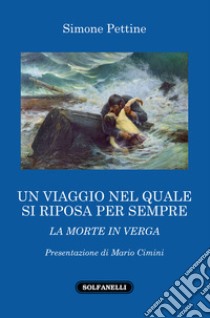 Un viaggio nel quale si riposa per sempre. La morte in Verga libro di Pettine Simone