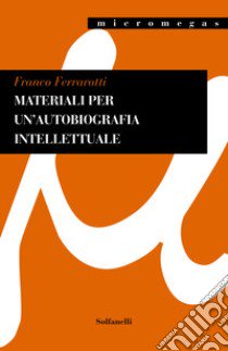 Materiali per un'autobiografia intellettuale libro di Ferrarotti Franco