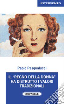 Il «regno della donna» ha distrutto i valori tradizionali libro di Pasqualucci Paolo