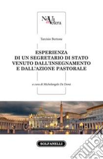 Esperienza di un Segretario di Stato venuto dall'insegnamento e dall'azione pastorale libro di Bertone Tarcisio