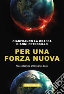 Per una forza nuova libro di La Grassa Gianfranco; Petrosillo Gianni