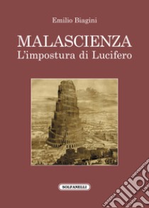 Malascienza. L'impostura di Lucifero libro di Biagini Emilio