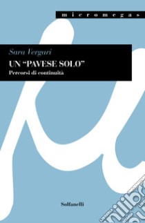 Un «Pavese solo». Percorsi di continuità. Tra «I dialoghi con Leucò» e la precedente produzione libro di Vergari Sara