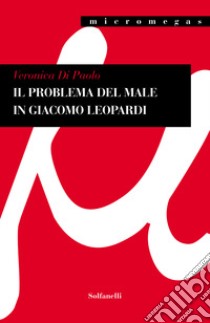 Il problema del male in Giacomo Leopardi libro di Di Paolo Veronica