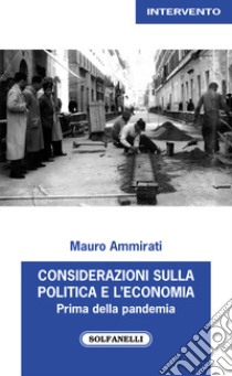 Considerazioni sulla politica e l'economia. Prima della pandemia (2017-2019) libro di Ammirati Mauro