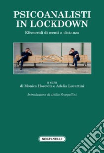 Psicoanalisti in lockdown. Efemeridi di menti a distanza libro di Lucattini A. (cur.); Horovitz M. (cur.)