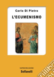 L'ecumenismo libro di Di Pietro Carlo