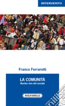 La comunità nucleo vivo del sociale libro di Ferrarotti Franco