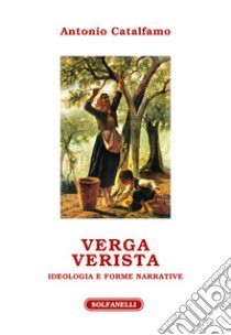 Verga verista. Ideologia e forme narrative libro di Catalfamo Antonio