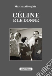 Céline e le donne libro di Alberghini Marina