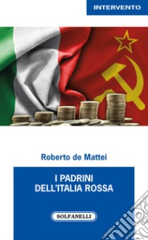 I padrini dell'Italia rossa libro di De Mattei Roberto