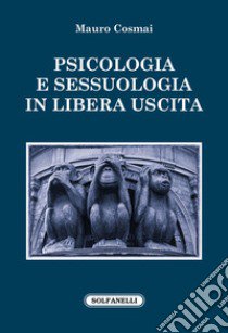 Psicologia e sessuologia in libera uscita libro di Cosmai Mauro