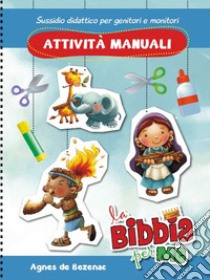 La Bibbia per me. Attività manuali. Ediz. a spirale libro di De Bezenac Agnes