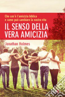 Il senso della vera amicizia libro di Holmes Jonathan