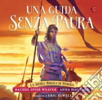 Una guida senza paura. La storia biblica di Debora libro di Haggard Anna; Spier Weaver Rachel